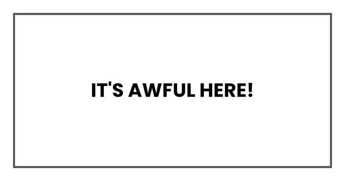 it's awful here it's awful here