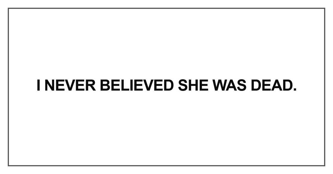 I never believed she was dead I never believed she was dead