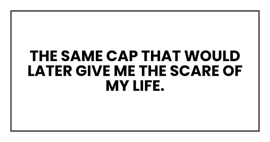 The same cap that would later give me the scare of my life. The same cap that would later give me the scare of my life.