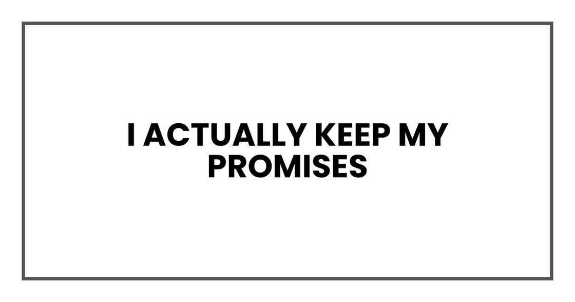 I actually keep my promises I actually keep my promises