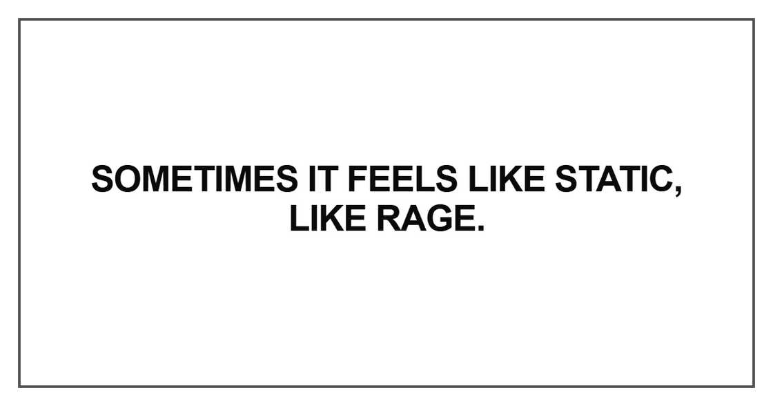 Sometimes it feels like static