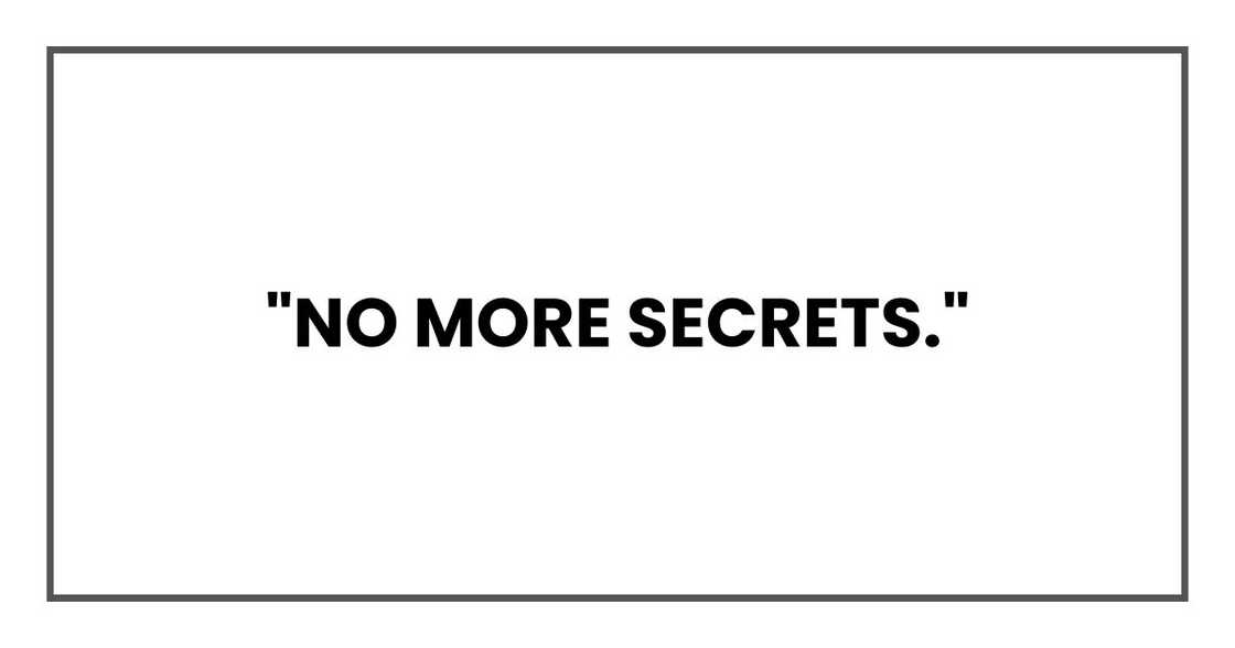 "No more secrets."