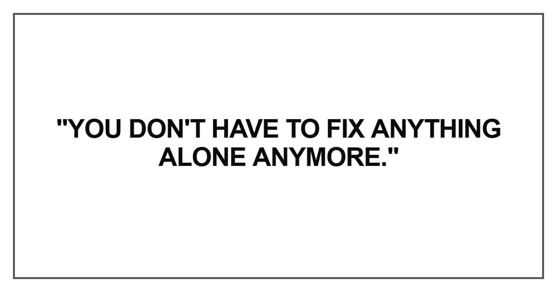 "You don't have to fix anything alone anymore." "You don't have to fix anything alone anymore."