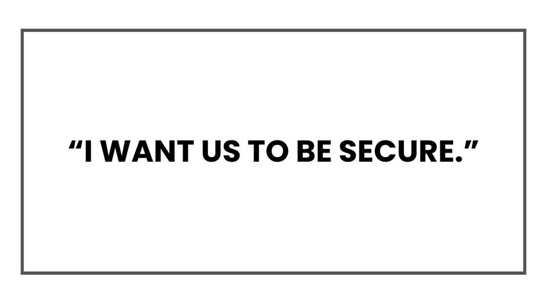 I want us to be secure. I want us to be secure.