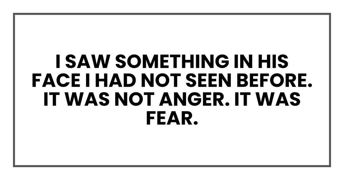 I saw something in his face I had not seen before. It was not anger. It was fear.