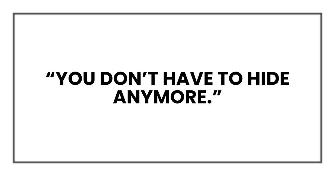 You don’t have to hide anymore