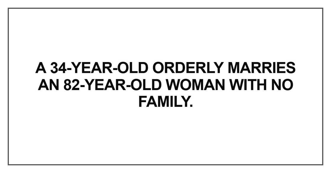 A 34-year-old orderly marries an 82-year-old woman A 34-year-old orderly marries an 82-year-old woman