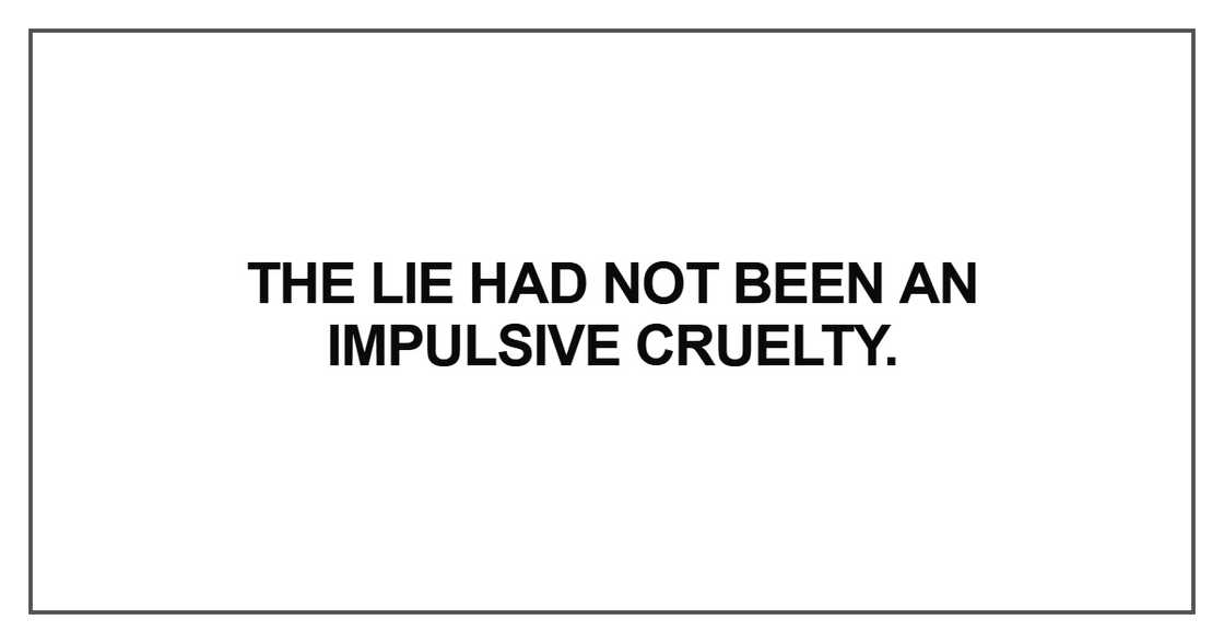 The lie had not been an impulsive