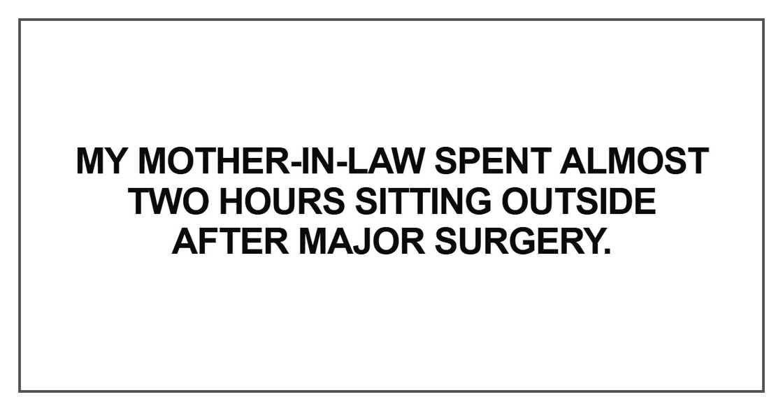 My mother-in-law spent almost two hours sitting outside My mother-in-law spent almost two hours sitting outside