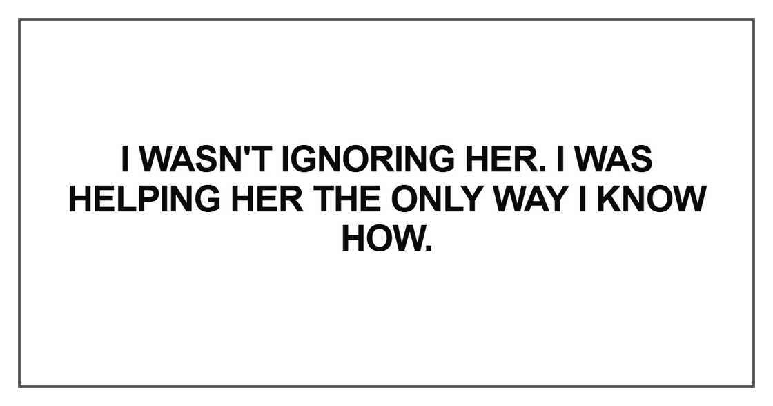 I wasn't ignoring her