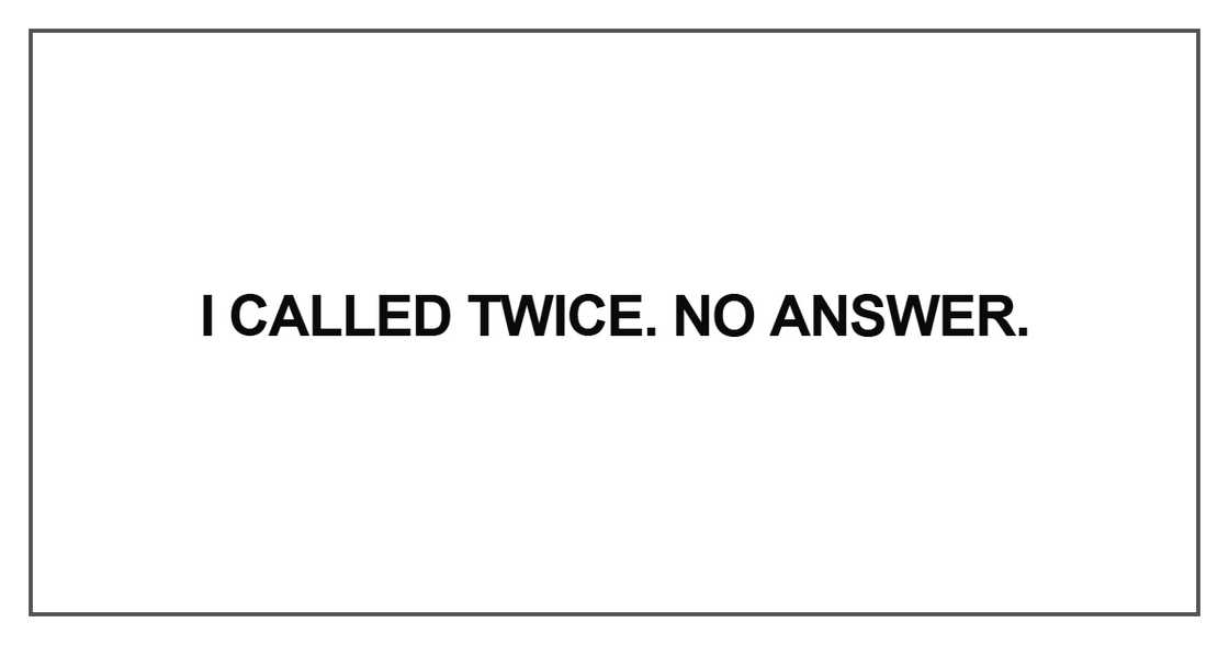 I called twice. No answer I called twice. No answer