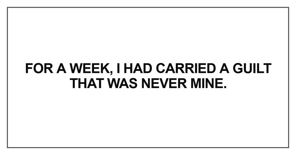 For a week, I had carried a guilt For a week, I had carried a guilt