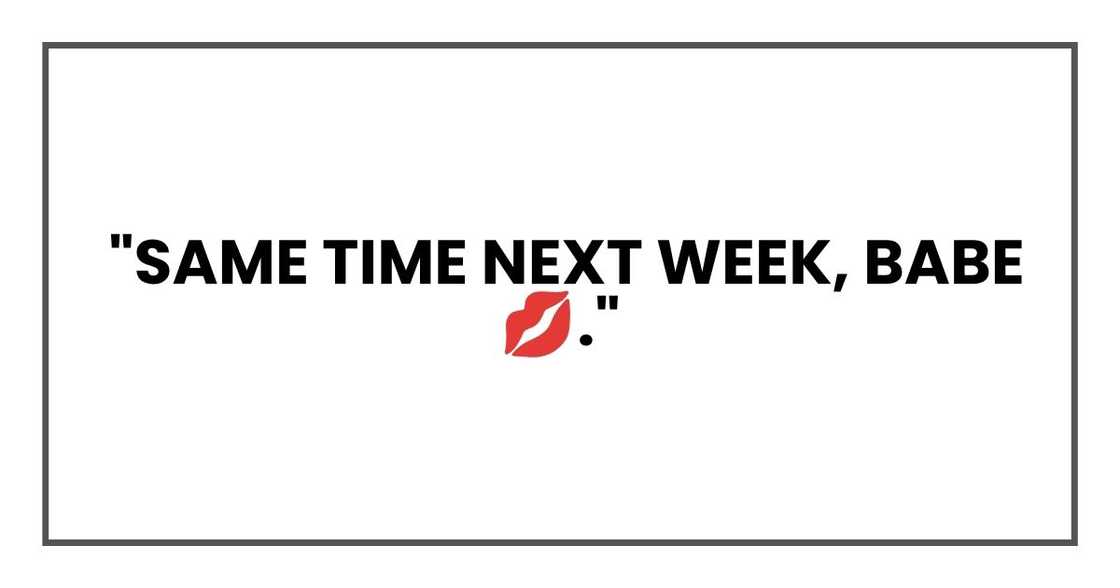 Same time next week, babe Same time next week, babe