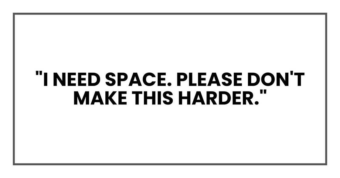 "I need space. Please don't make this harder." "I need space. Please don't make this harder."