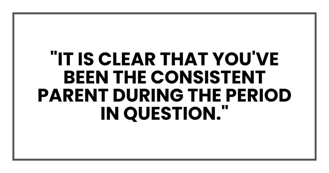 "It is clear that you've been the consistent parent during the period in question."