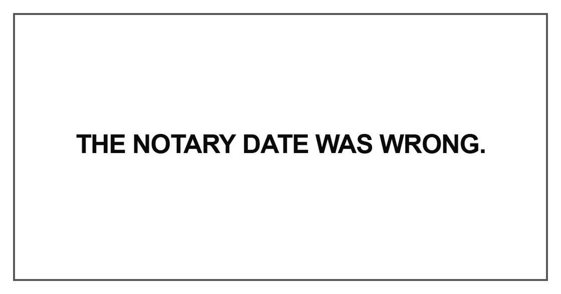 The notary date was wrong The notary date was wrong