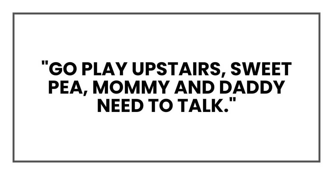 Go play upstairs, sweet pea