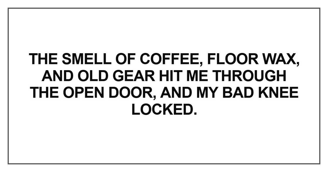 The smell of coffee, floor wax, and old gear hit me through