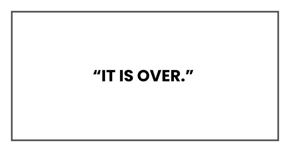 IT IS OVER IT IS OVER