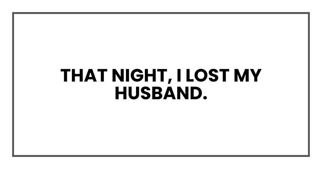 That night, I lost my husband. That night, I lost my husband.