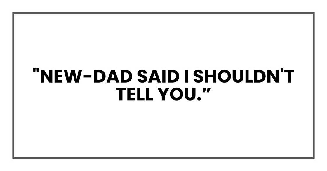 "New-Dad said I shouldn't tell you "New-Dad said I shouldn't tell you