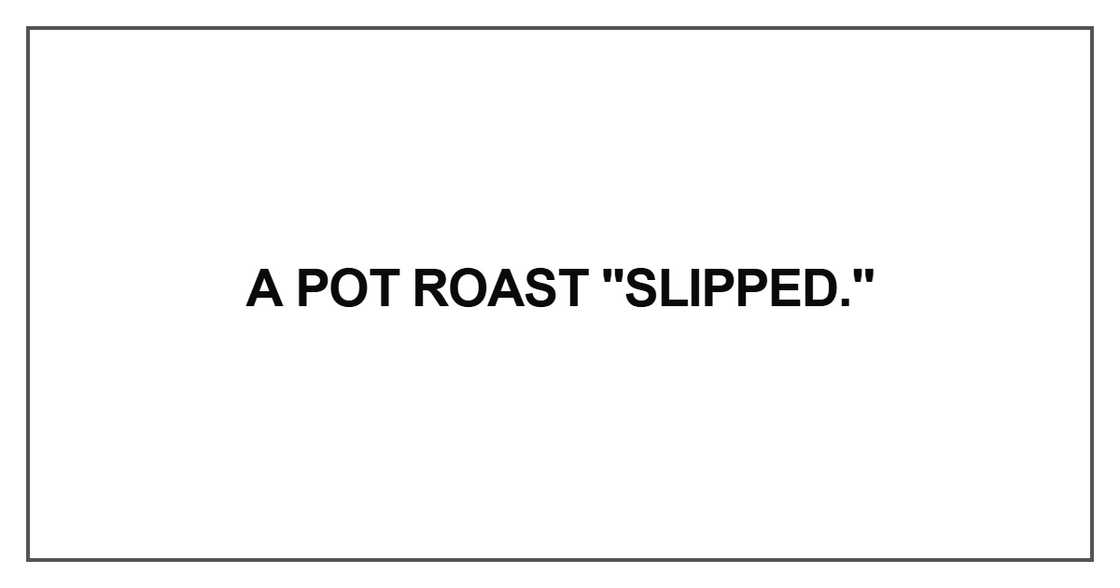 A pot roast "slipped A pot roast "slipped