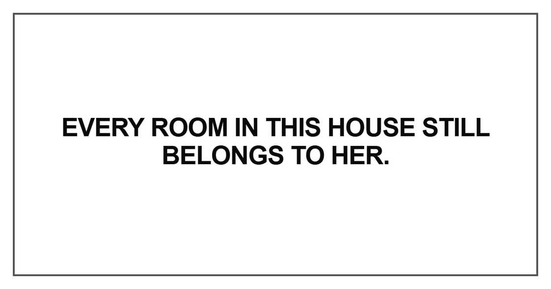 Every room in this house still belongs to her