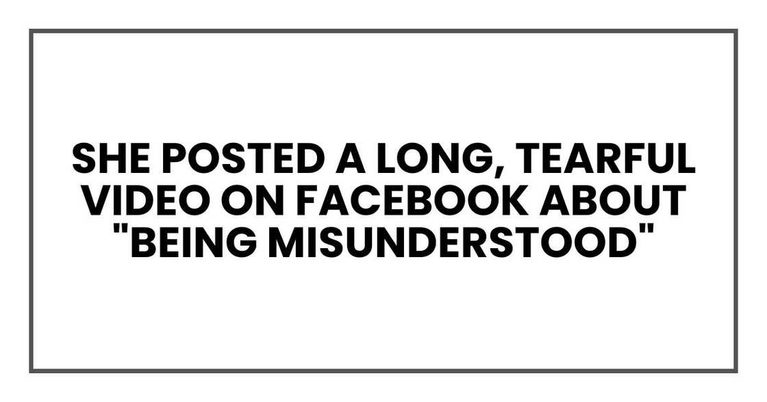 She posted a long, tearful video on Facebook about "being misunderstood"