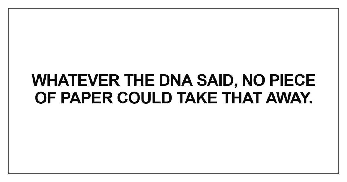 Whatever the DNA said Whatever the DNA said