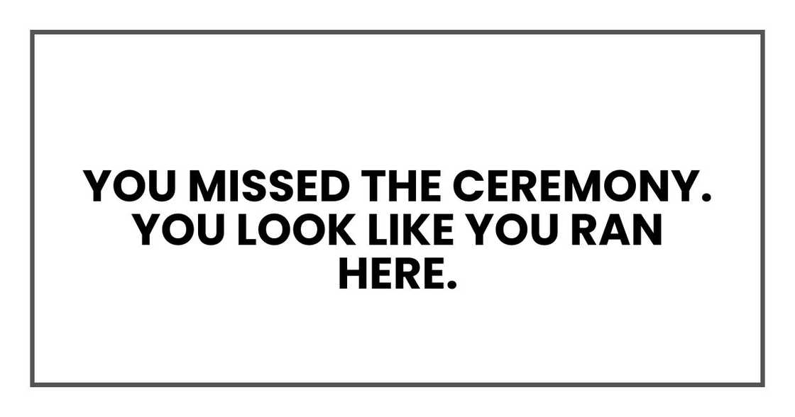 YOU MISSED THE CEREMONY