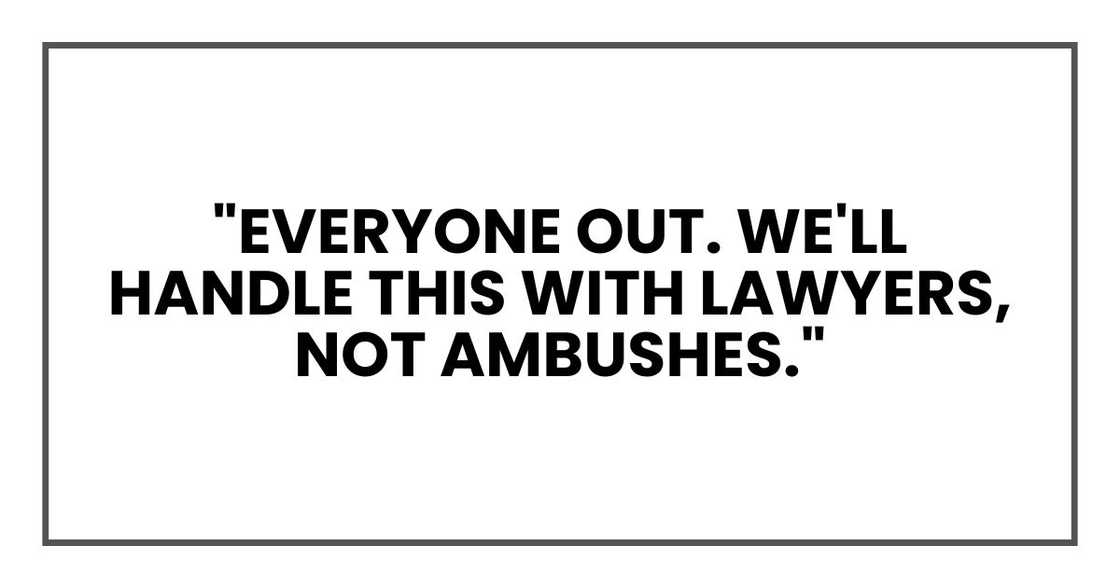 "Everyone out. We'll handle this with lawyers, not ambushes."