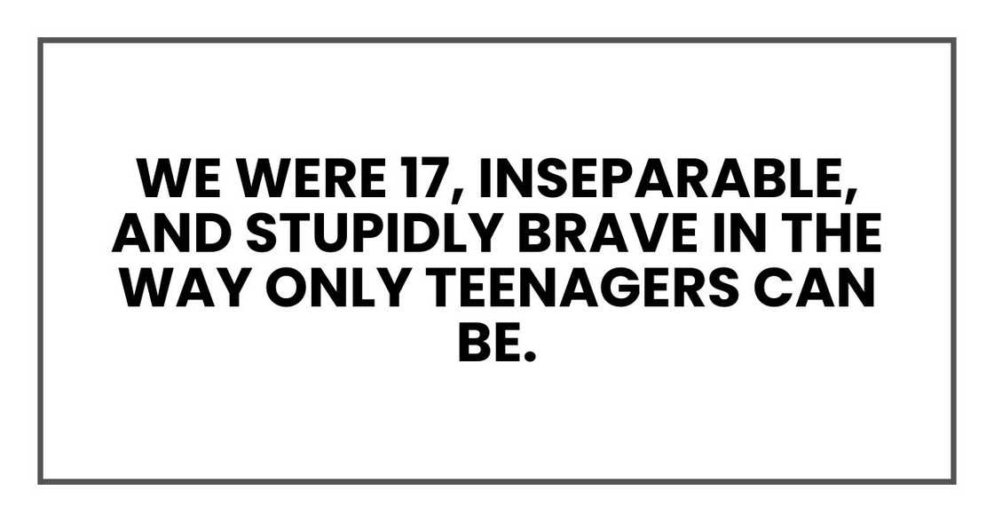 We were 17, inseparable, and stupidly brave in the way only teenagers can be. We were 17, inseparable, and stupidly brave in the way only teenagers can be.