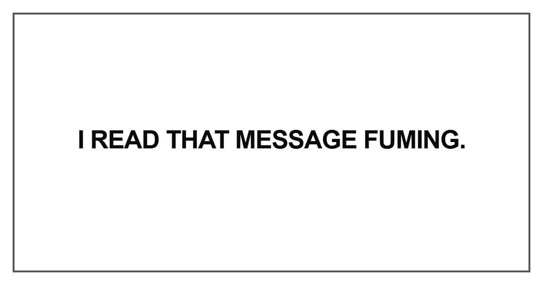 I read that message fuming