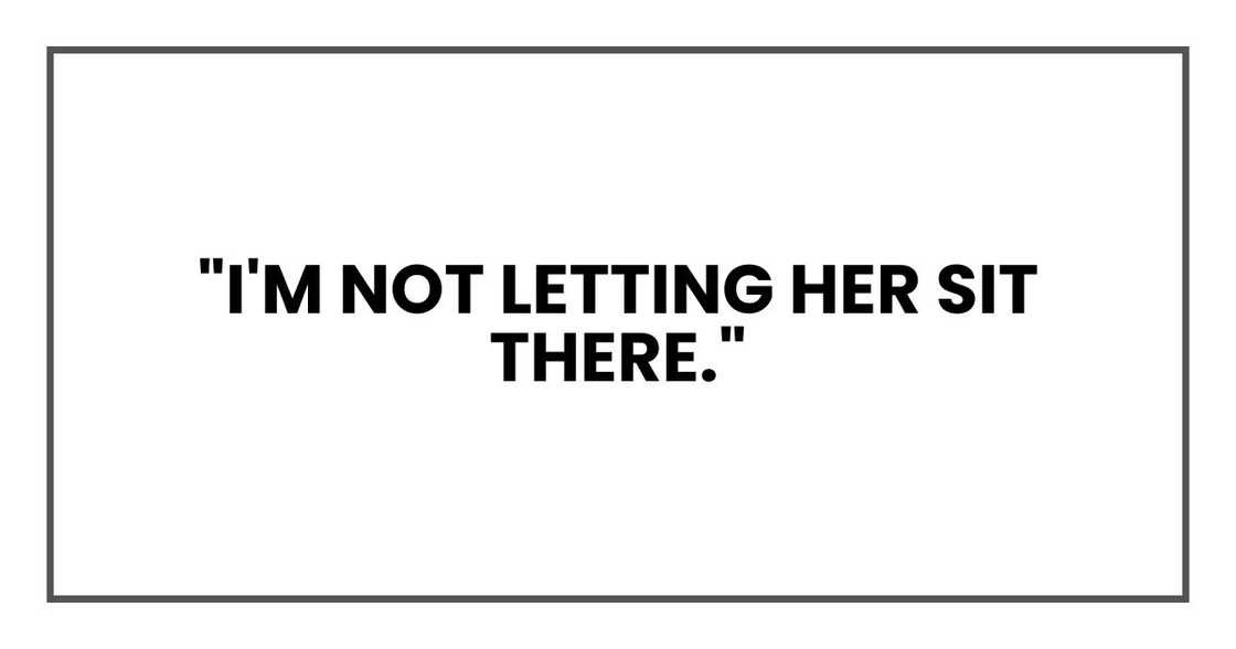 "I'm not letting her sit there."