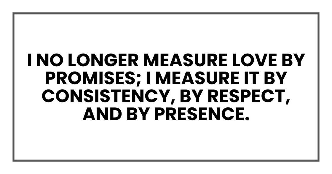 I no longer measure love by promises