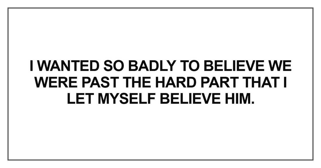 I wanted so badly to believe we were past the hard part