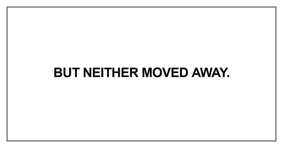 But neither moved away But neither moved away