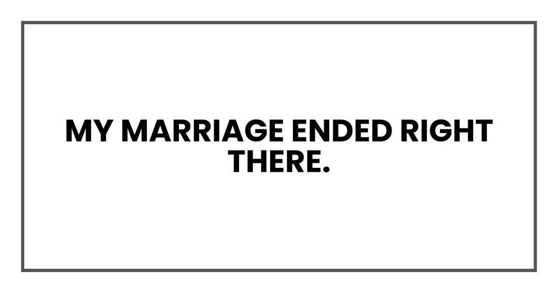 My marriage ended right there.