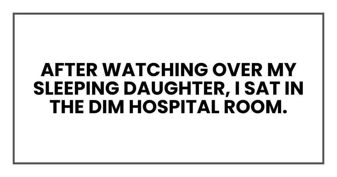 after watching over my sleeping daughter, I sat in the dim hospital room.