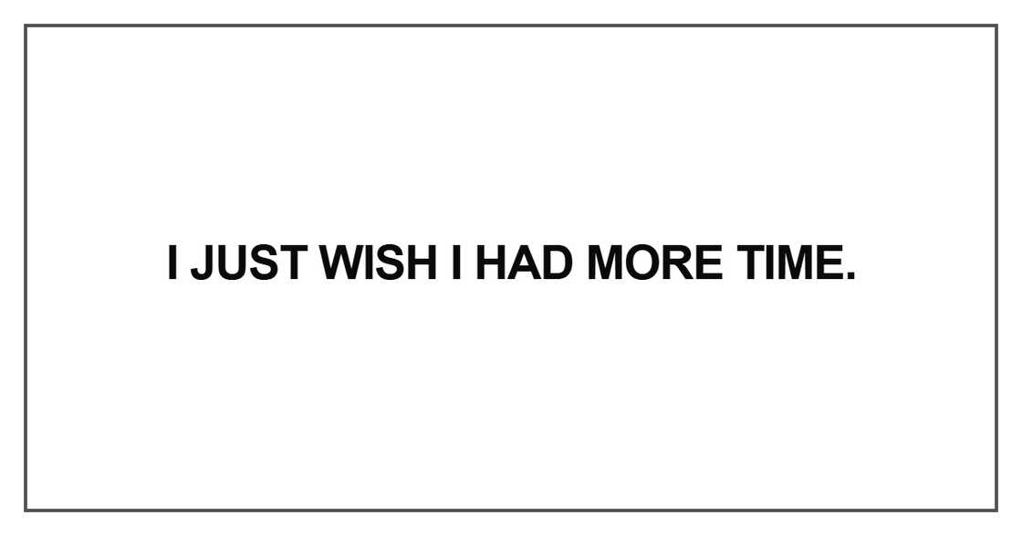 “I just wish I had more time “I just wish I had more time