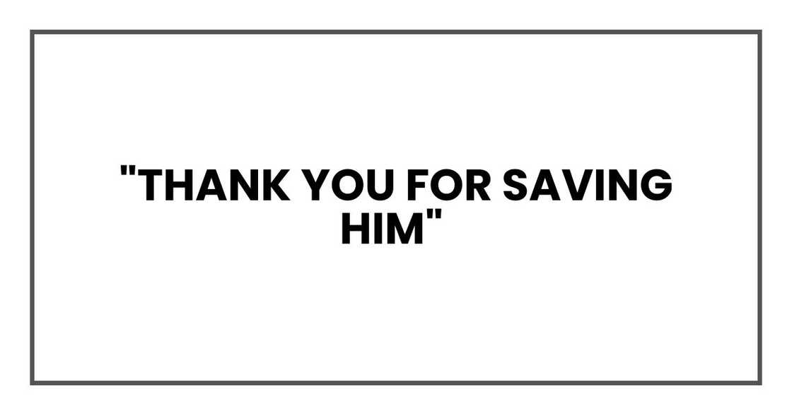 Thank you for saving him Thank you for saving him