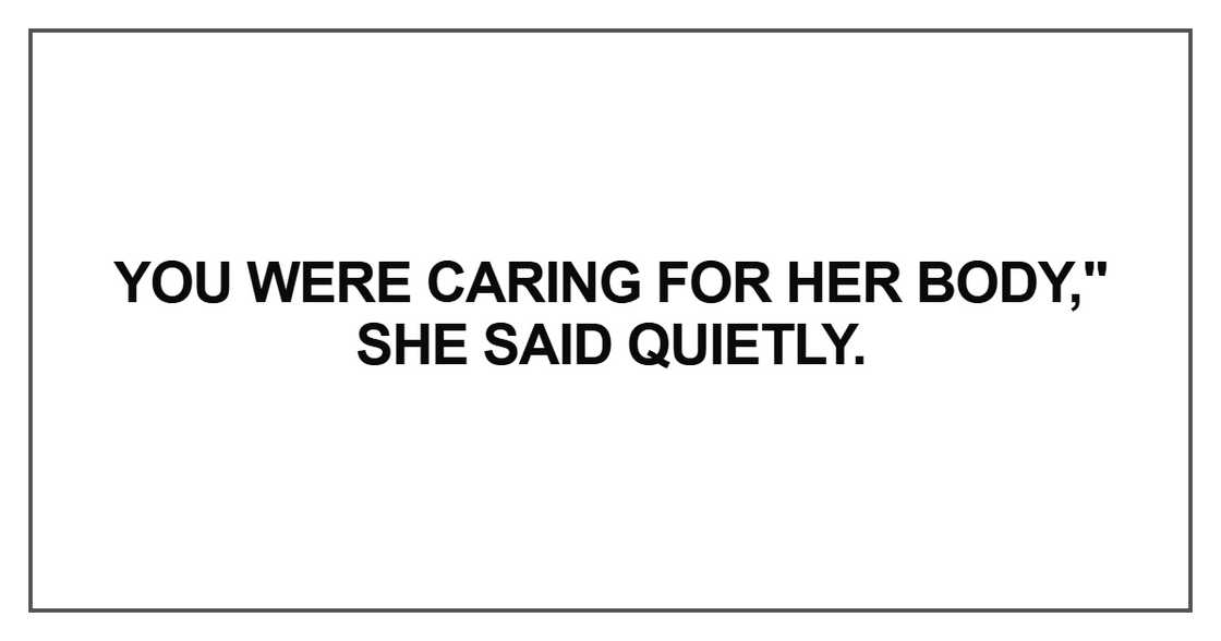 You were caring for her body
