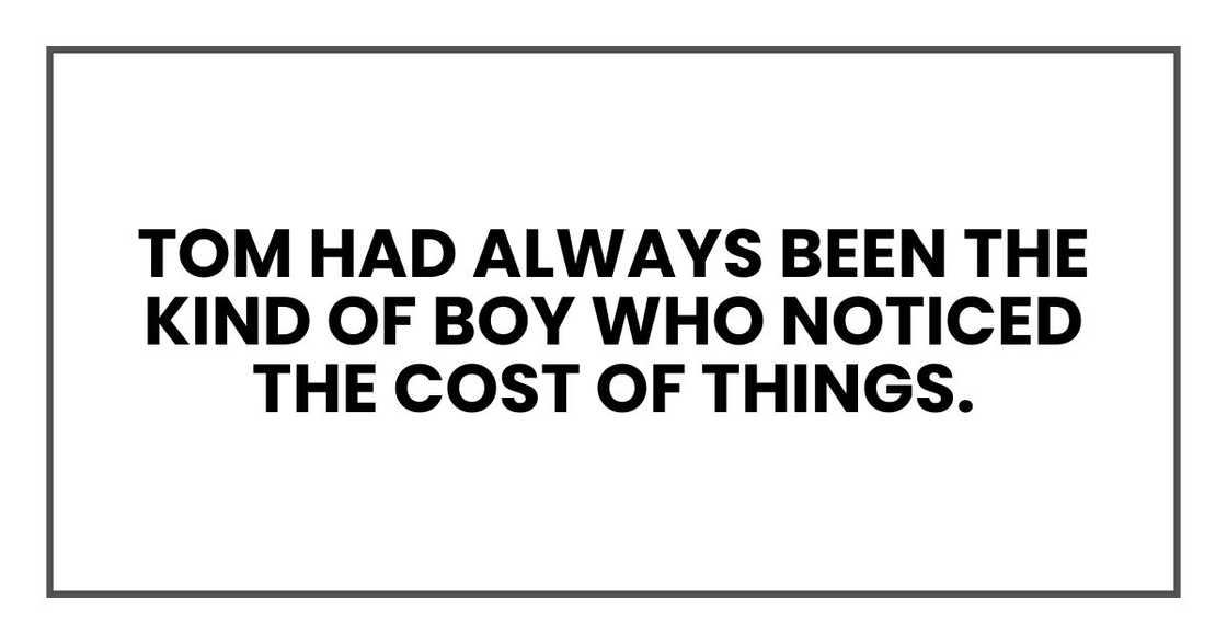 Tom had always been the kind of boy who noticed the cost of things