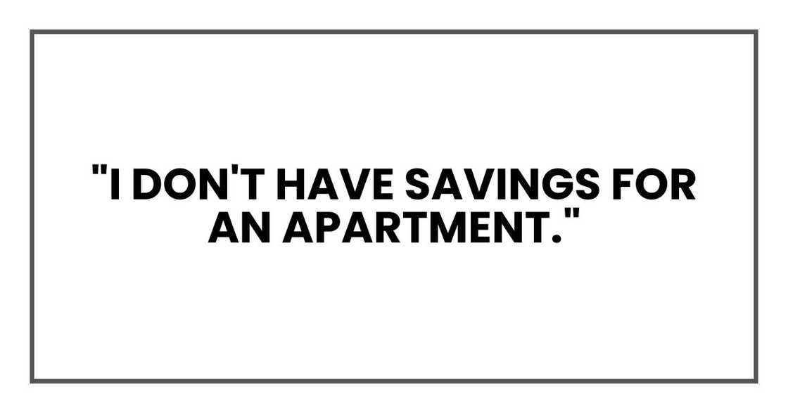 "I don't have savings for an apartment."