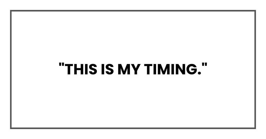 "This is my timing." "This is my timing."
