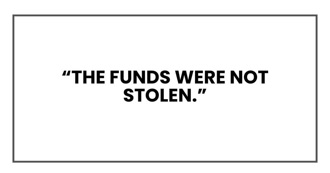 The funds were not stolen The funds were not stolen