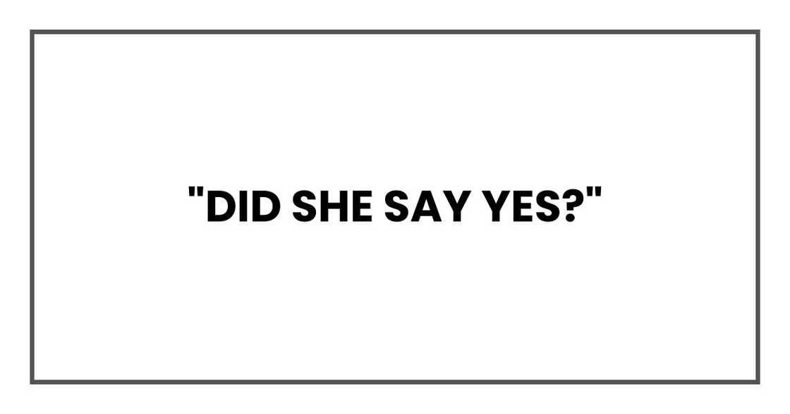 "Did she say yes?"
