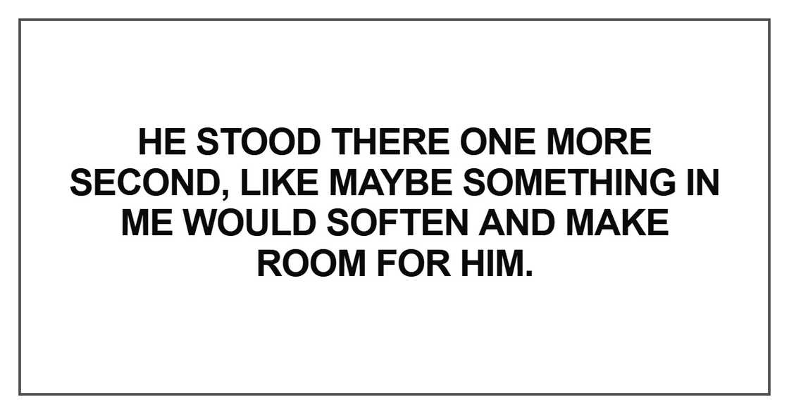 He stood there one more second, like maybe something He stood there one more second, like maybe something