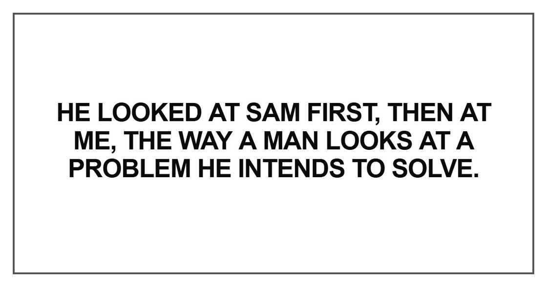 He looked at Sam first, then at me