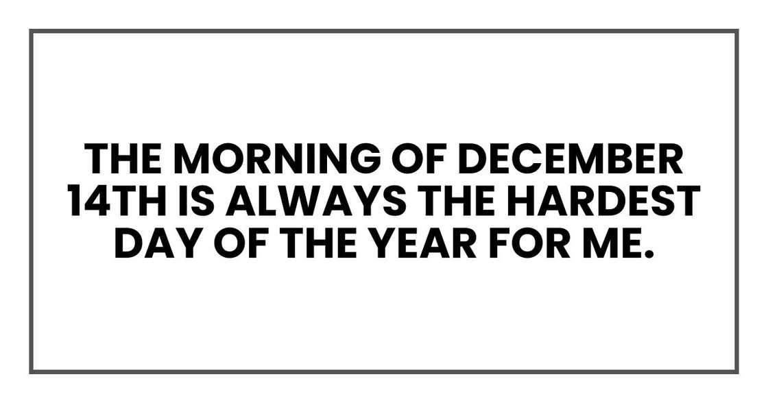 The morning of December 14th is always the hardest day of the year for me.